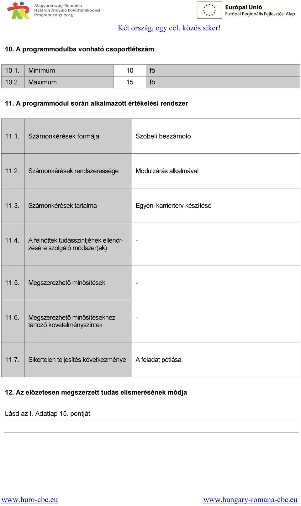 A felnőttek tudásszintjének ellenőrzésére szolgáló módszer(ek) - 11.5. Megszerezhető minősítések - 11.6.