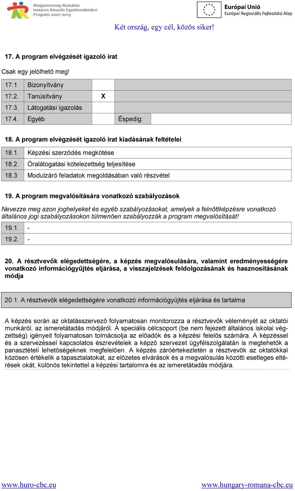 A program megvalósítására vonatkozó szabályozások Nevezze meg azon joghelyeket és egyéb szabályozásokat, amelyek a felnőttképzésre vonatkozó általános jogi szabályozásokon túlmenően szabályozzák a