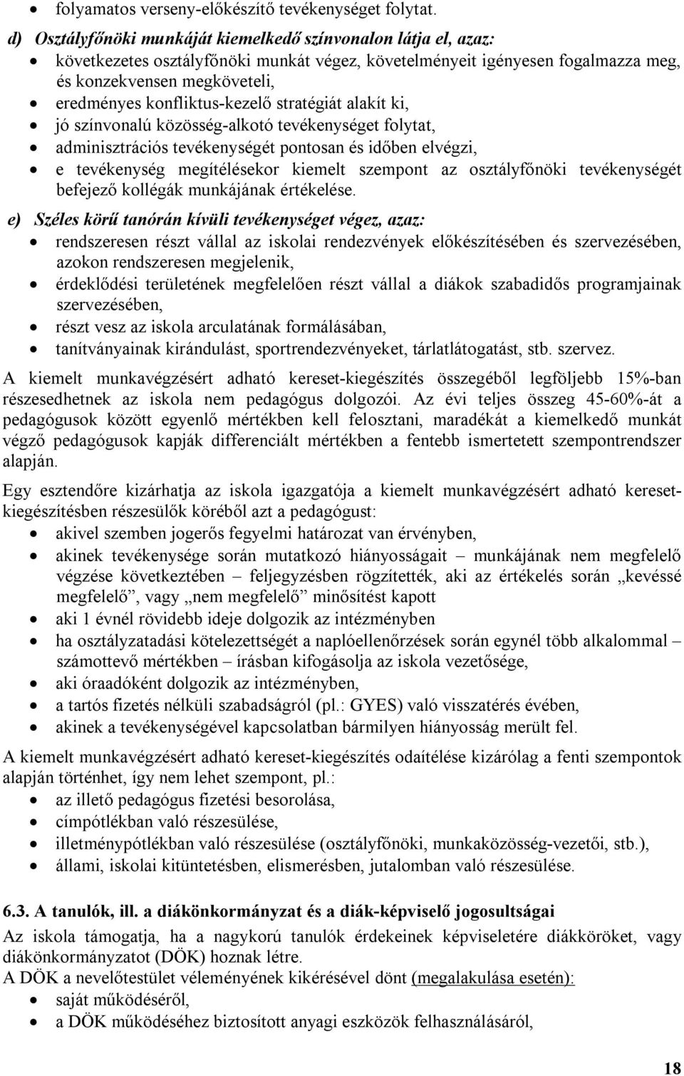 konfliktus-kezelő stratégiát alakít ki, jó színvonalú közösség-alkotó tevékenységet folytat, adminisztrációs tevékenységét pontosan és időben elvégzi, e tevékenység megítélésekor kiemelt szempont az