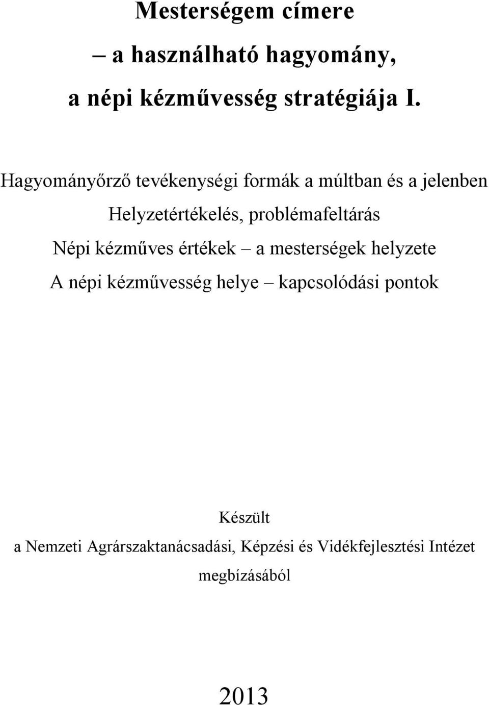 problémafeltárás Népi kézműves értékek a mesterségek helyzete A népi kézművesség helye