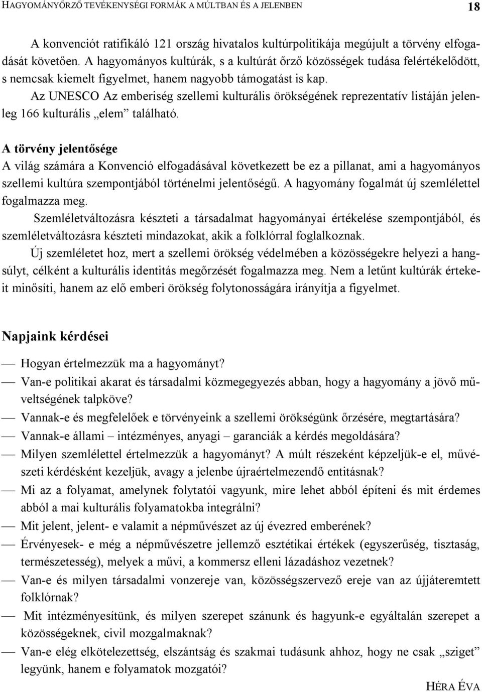 Az UNESCO Az emberiség szellemi kulturális örökségének reprezentatív listáján jelenleg 166 kulturális elem található.