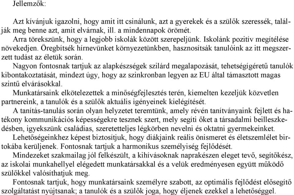 Öregbítsék hírnevünket környezetünkben, hasznosítsák tanulóink az itt megszerzett tudást az életük során.