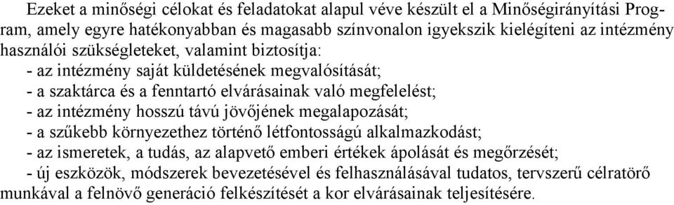 az intézmény hosszú távú jövőjének megalapozását; - a szűkebb környezethez történő létfontosságú alkalmazkodást; - az ismeretek, a tudás, az alapvető emberi értékek