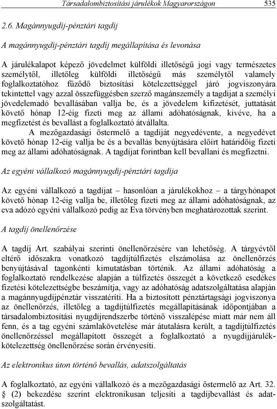 illetőségű más személytől valamely foglalkoztatóhoz fűződő biztosítási kötelezettséggel járó jogviszonyára tekintettel vagy azzal összefüggésben szerző magánszemély a tagdíjat a személyi jövedelemadó