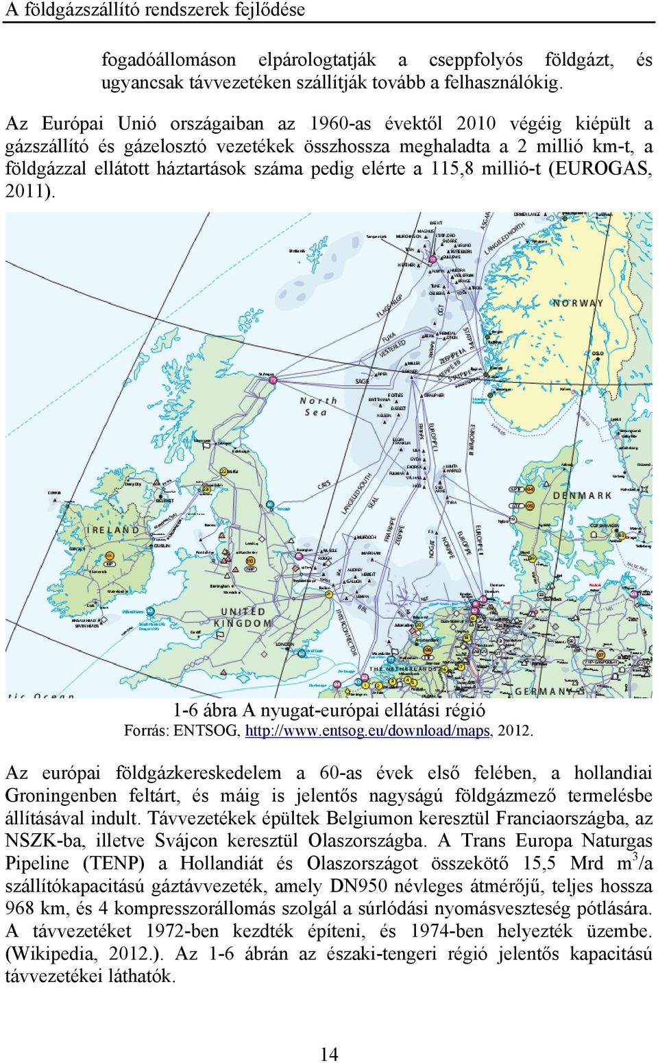 115,8 millió-t (EUROGAS, 011). 1-6 ábra A nyugat-európai ellátási régió Forrás: ENTSOG, http://www.entsog.eu/download/maps, 01.