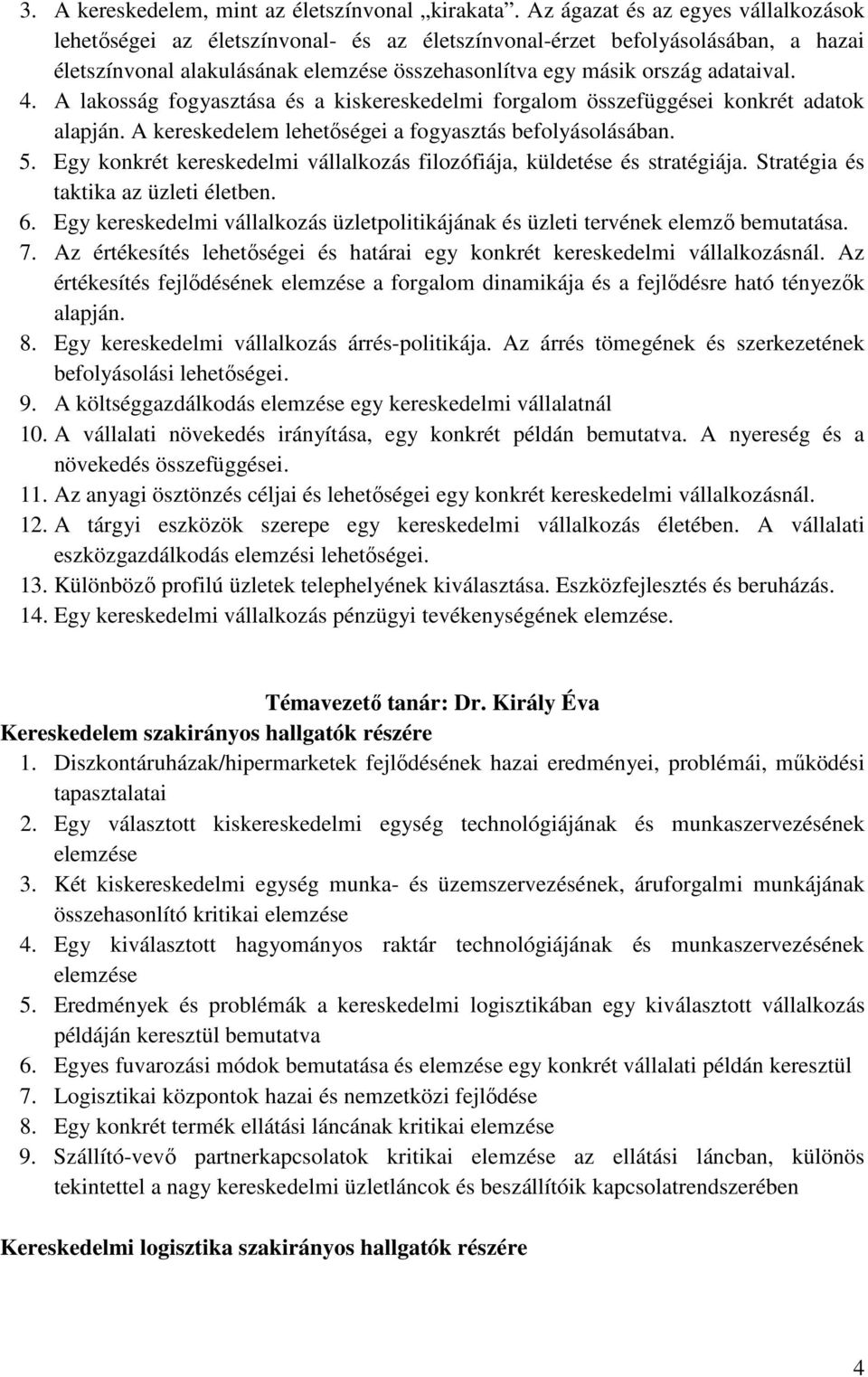 A lakosság fogyasztása és a kiskereskedelmi forgalom összefüggései konkrét adatok alapján. A kereskedelem lehetıségei a fogyasztás befolyásolásában. 5.