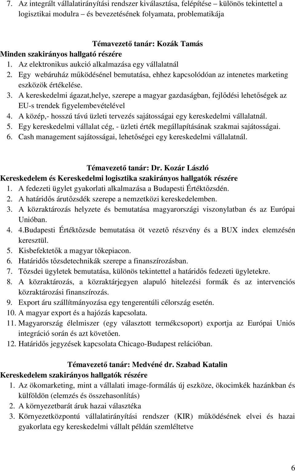 A kereskedelmi ágazat,helye, szerepe a magyar gazdaságban, fejlıdési lehetıségek az EU-s trendek figyelembevételével 4. A közép,- hosszú távú üzleti tervezés sajátosságai egy kereskedelmi vállalatnál.