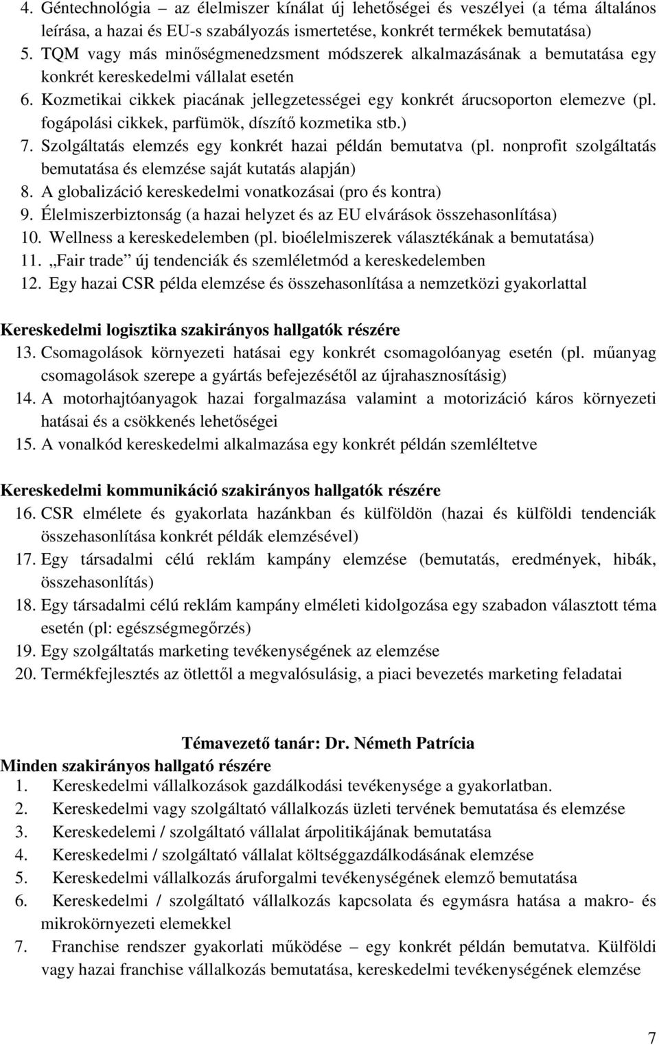 fogápolási cikkek, parfümök, díszítı kozmetika stb.) 7. Szolgáltatás elemzés egy konkrét hazai példán bemutatva (pl. nonprofit szolgáltatás bemutatása és elemzése saját kutatás alapján) 8.