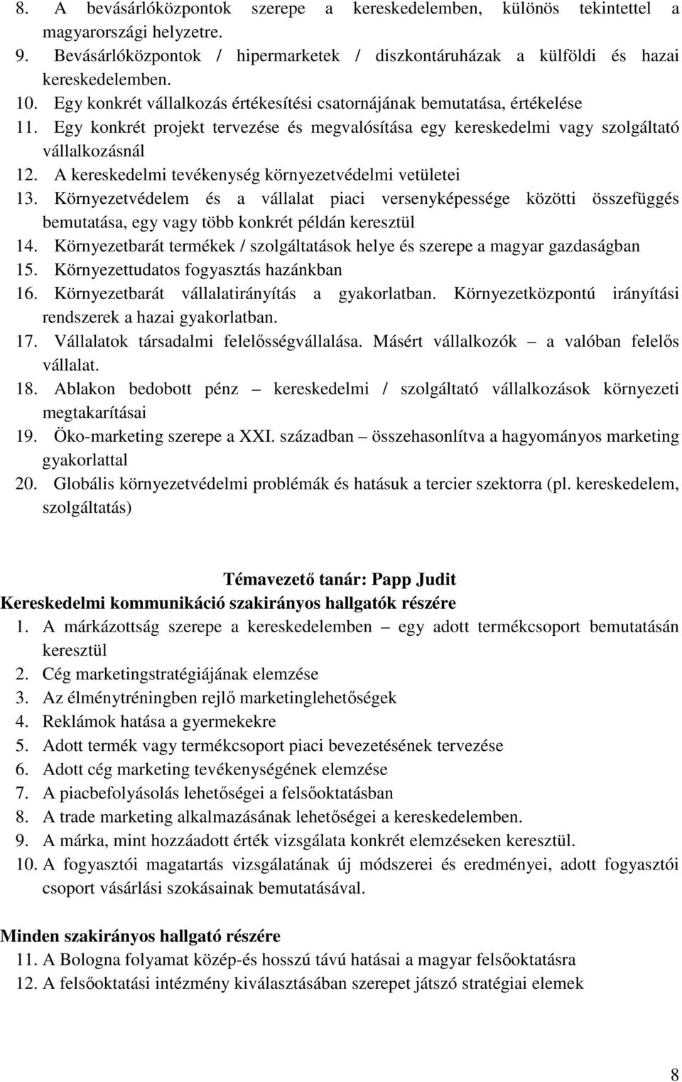 A kereskedelmi tevékenység környezetvédelmi vetületei 13. Környezetvédelem és a vállalat piaci versenyképessége közötti összefüggés bemutatása, egy vagy több konkrét példán keresztül 14.