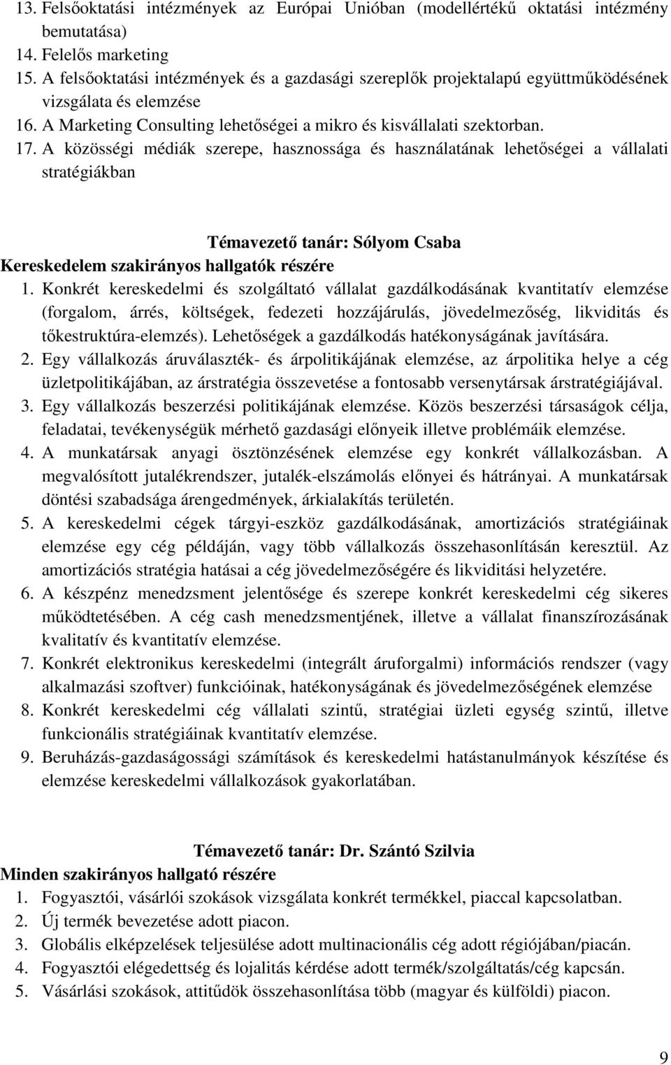 A közösségi médiák szerepe, hasznossága és használatának lehetıségei a vállalati stratégiákban Témavezetı tanár: Sólyom Csaba Kereskedelem szakirányos hallgatók részére 1.