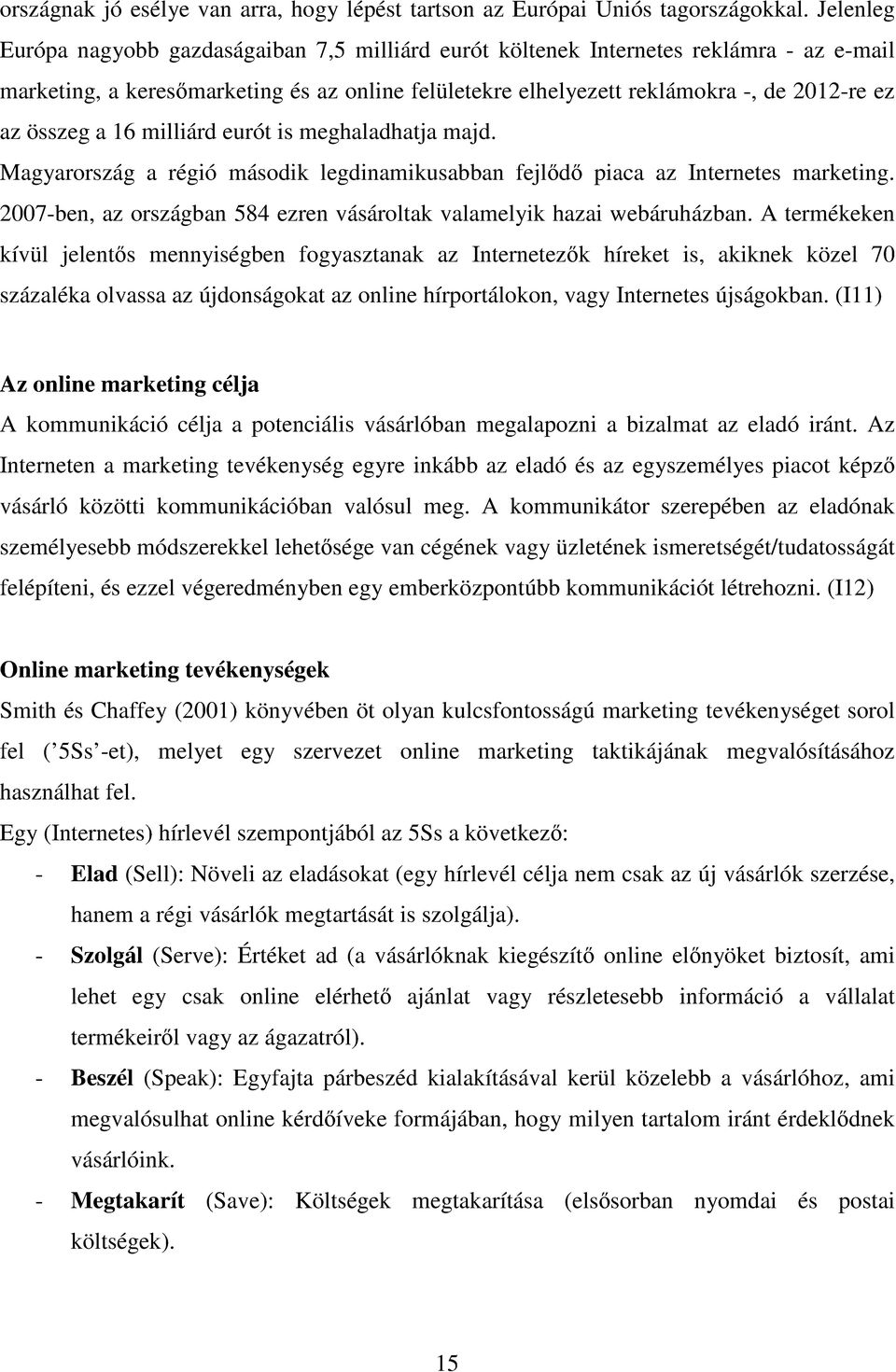 összeg a 16 milliárd eurót is meghaladhatja majd. Magyarország a régió második legdinamikusabban fejlıdı piaca az Internetes marketing.