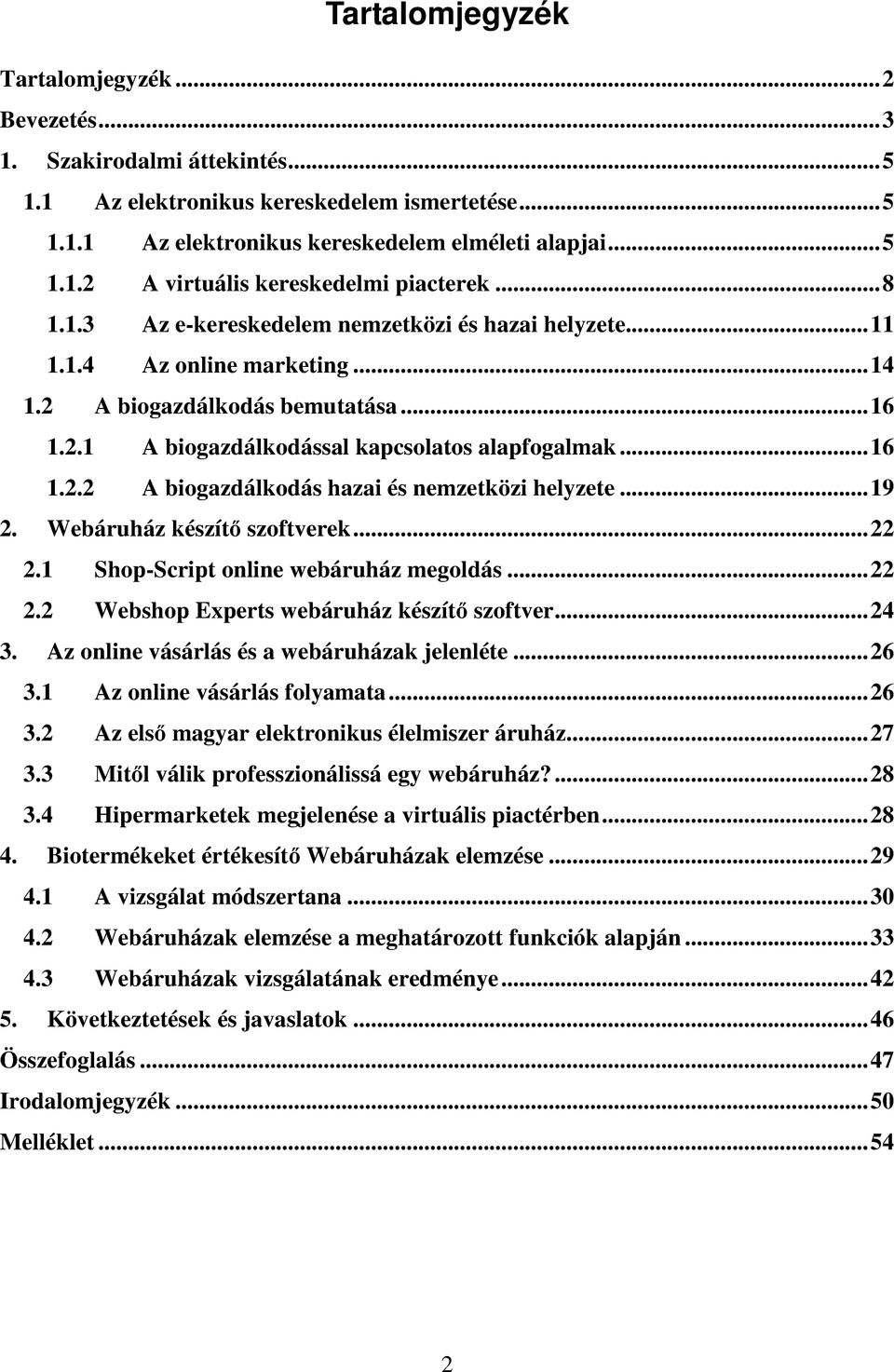 ..19 2. Webáruház készítı szoftverek...22 2.1 Shop-Script online webáruház megoldás...22 2.2 Webshop Experts webáruház készítı szoftver...24 3. Az online vásárlás és a webáruházak jelenléte...26 3.