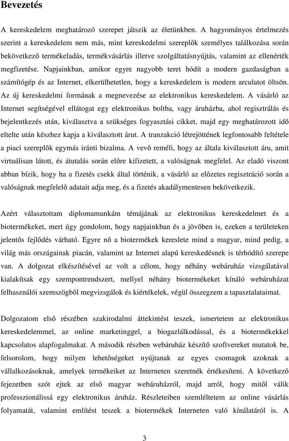 ellenérték megfizetése. Napjainkban, amikor egyre nagyobb teret hódít a modern gazdaságban a számítógép és az Internet, elkerülhetetlen, hogy a kereskedelem is modern arculatot öltsön.