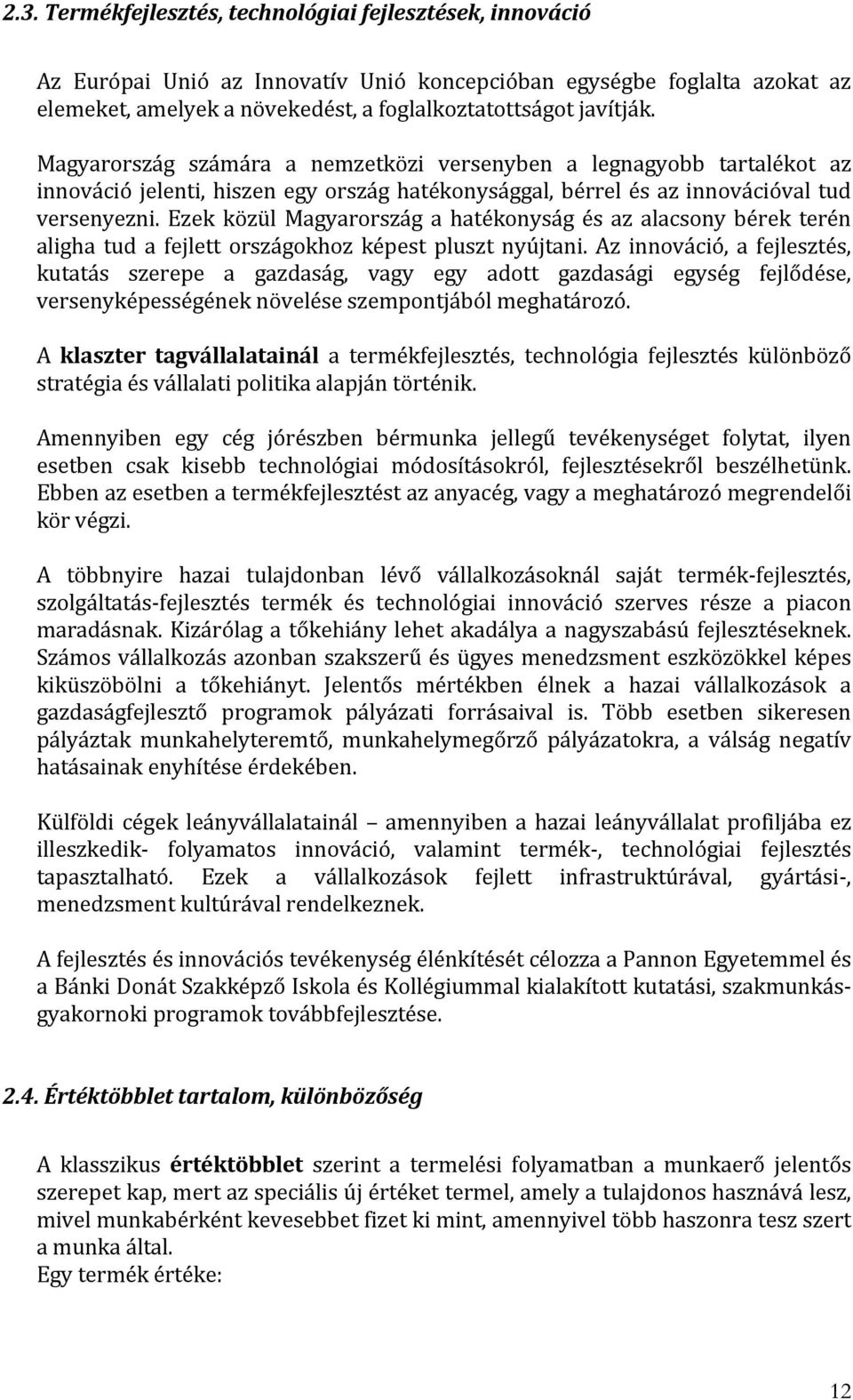 Ezek közül Magyarország a hatékonyság és az alacsony bérek terén aligha tud a fejlett országokhoz képest pluszt nyújtani.