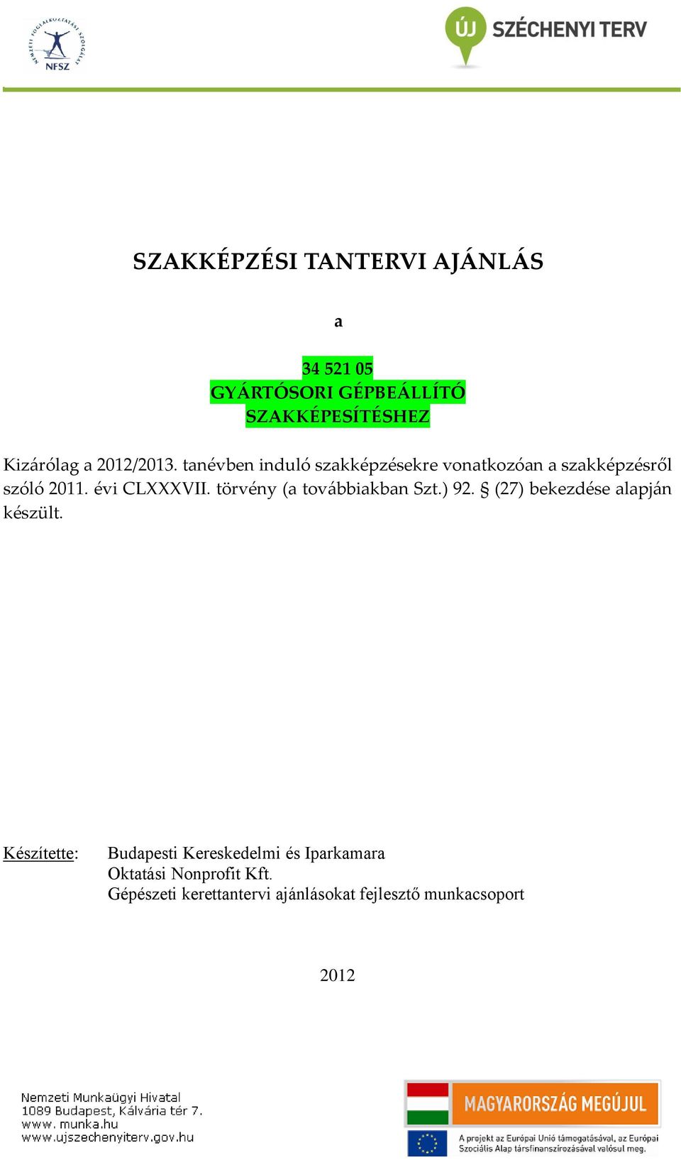 törvény (a továbbiakban Szt.) 92. (27) bekezdése alapján készült.