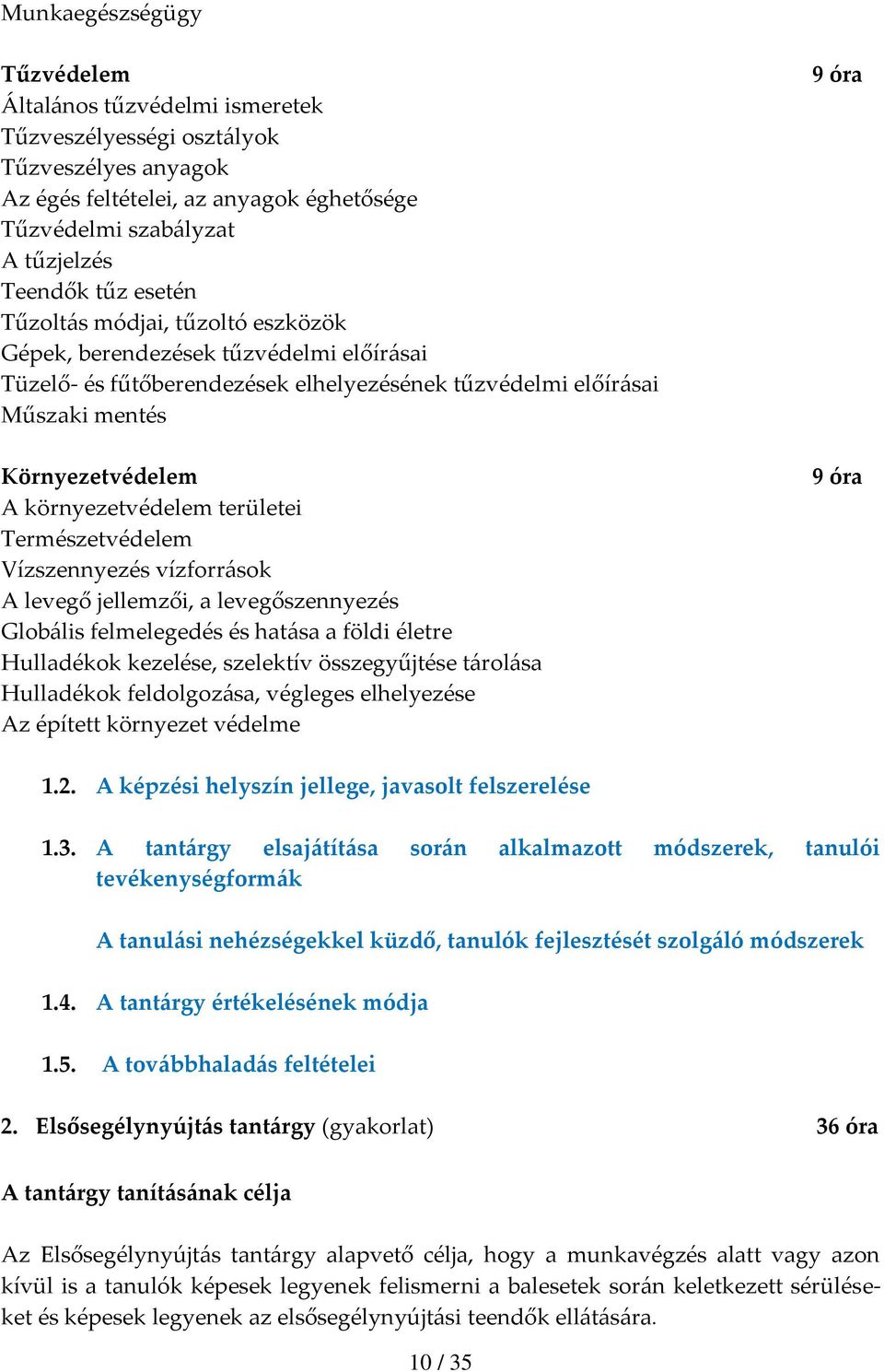 területei Természetvédelem Vízszennyezés vízforrások A levegő jellemzői, a levegőszennyezés Globális felmelegedés és hatása a földi életre Hulladékok kezelése, szelektív összegyűjtése tárolása