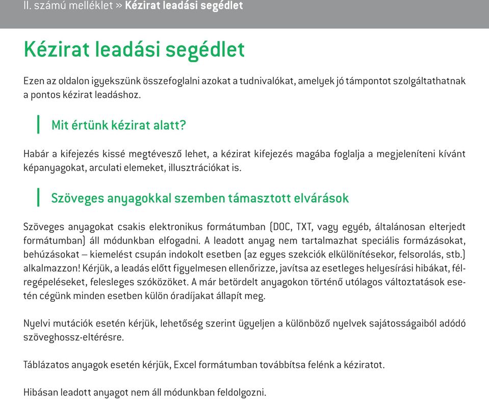 Szöveges anyagokkal szemben támasztott elvárások Szöveges anyagokat csakis elektronikus formátumban (DOC, TXT, vagy egyéb, általánosan elterjedt formátumban) áll módunkban elfogadni.