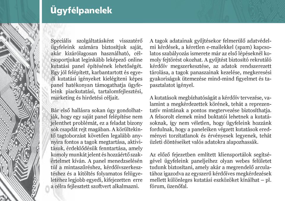 Egy jól felépített, karbantartott és egyedi kutatási igényeket kielégíteni képes panel hatékonyan támogathatja ügyfeleink piackutatási, tartalomfejlesztési, marketing és hirdetési céljait.