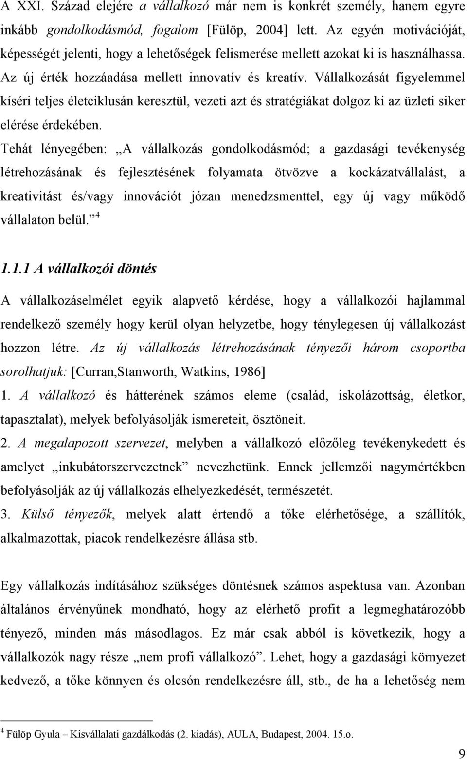 Vállalkozását figyelemmel kíséri teljes életciklusán keresztül, vezeti azt és stratégiákat dolgoz ki az üzleti siker elérése érdekében.