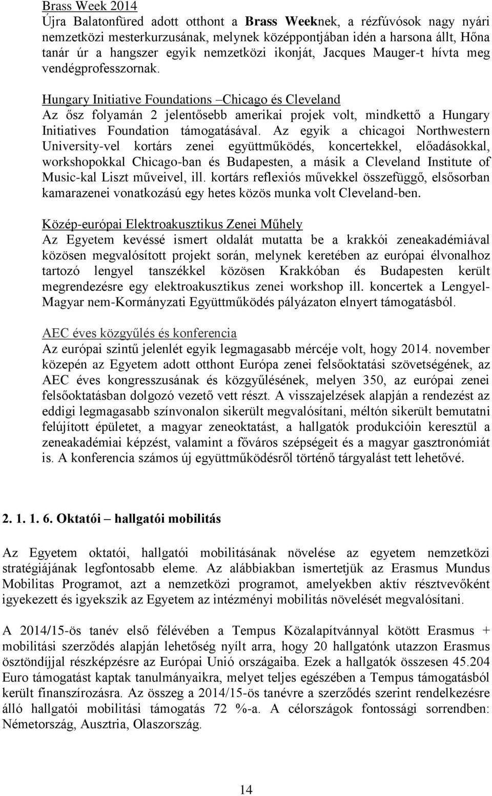 Hungary Initiative Foundations Chicago és Cleveland Az ősz folyamán 2 jelentősebb amerikai projek volt, mindkettő a Hungary Initiatives Foundation támogatásával.