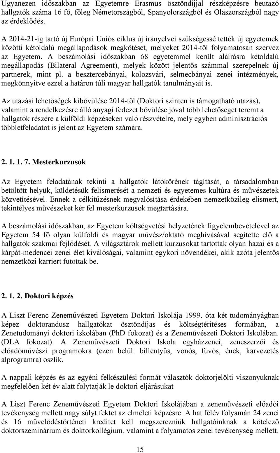 A beszámolási időszakban 68 egyetemmel került aláírásra kétoldalú megállapodás (Bilateral Agreement), melyek között jelentős számmal szerepelnek új partnerek, mint pl.