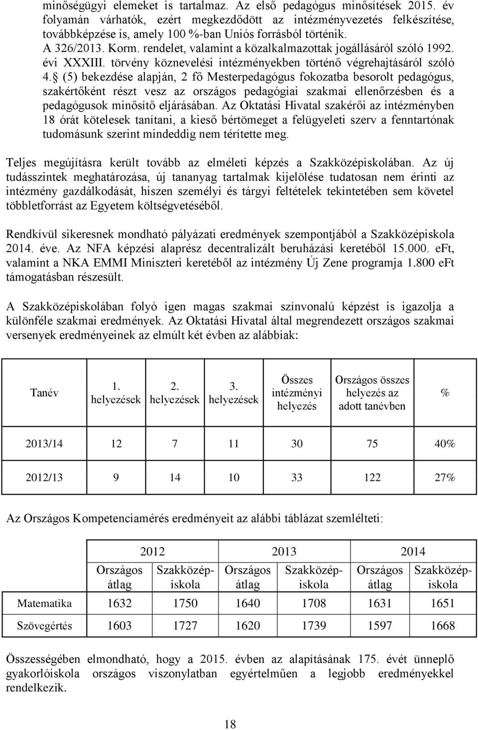 rendelet, valamint a közalkalmazottak jogállásáról szóló 1992. évi XXXIII. törvény köznevelési intézményekben történő végrehajtásáról szóló 4.