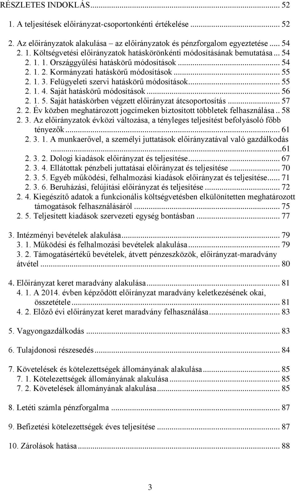 .. 56 2. 1. 5. Saját hatáskörben végzett előirányzat átcsoportosítás... 57 2. 2. Év közben meghatározott jogcímeken biztosított többletek felhasználása.. 58 2. 3.