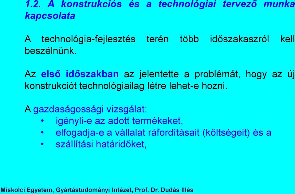 Az első időszakban az jelentette a problémát, hogy az új konstrukciót technológiailag létre