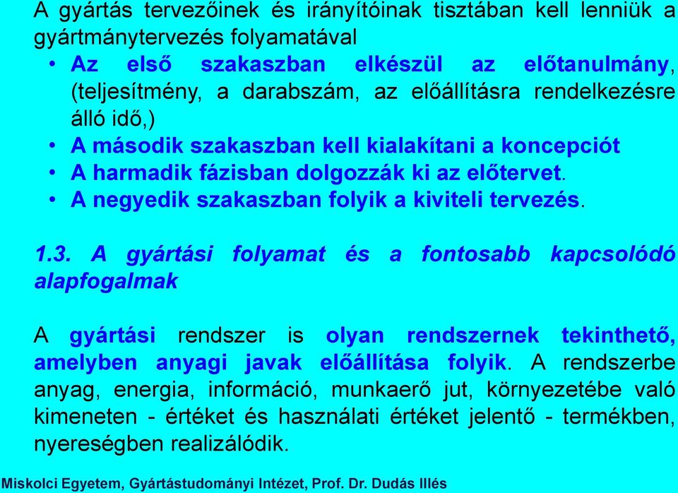 A negyedik szakaszban folyik a kiviteli tervezés. 1.3.