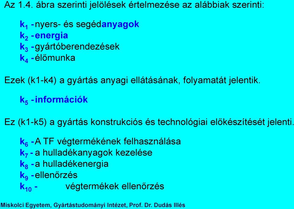 gyártóberendezések k 4 - élőmunka Ezek (k1-k4) a gyártás anyagi ellátásának, folyamatát jelentik.