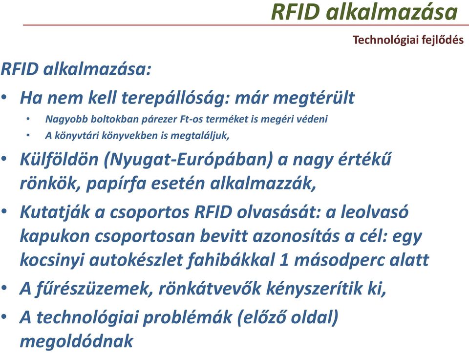 alkalmazzák, Technológiai fejlődés Kutatják a csoportos RFID olvasását: a leolvasó kapukon csoportosan bevitt azonosítás a cél: