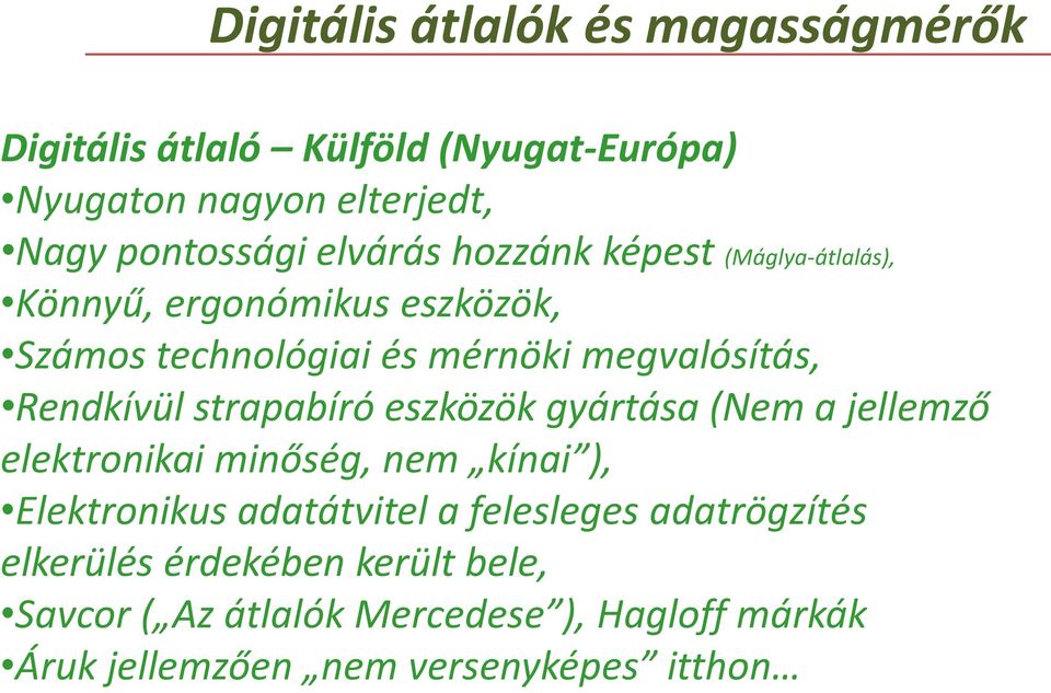 Rendkívül strapabíró eszközök gyártása (Nem a jellemző elektronikai minőség, nem kínai ), Elektronikus adatátvitel a