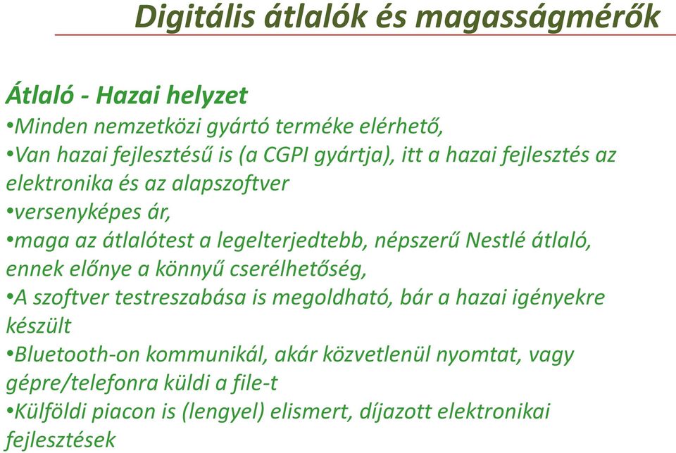 Nestlé átlaló, ennek előnye a könnyű cserélhetőség, A szoftver testreszabása is megoldható, bár a hazai igényekre készült Bluetooth-on