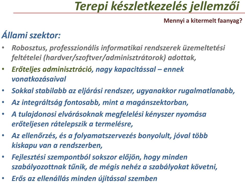 vonatkozásaival Sokkal stabilabb az eljárási rendszer, ugyanakkor rugalmatlanabb, Az integráltság fontosabb, mint a magánszektorban, A tulajdonosi elvárásoknak megfelelési