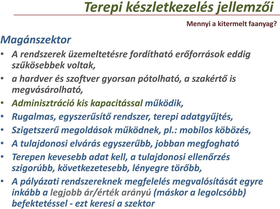 Adminisztráció kis kapacitással működik, Rugalmas, egyszerűsítő rendszer, terepi adatgyűjtés, Szigetszerű megoldások működnek, pl.