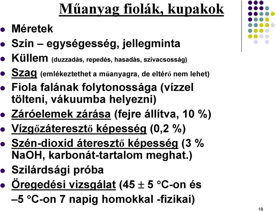 helyezni) Záróelemek zárása (fejre állítva, 10 %) Vízgőzáteresztő képesség (0,2 %) Szén-dioxid áteresztő képesség