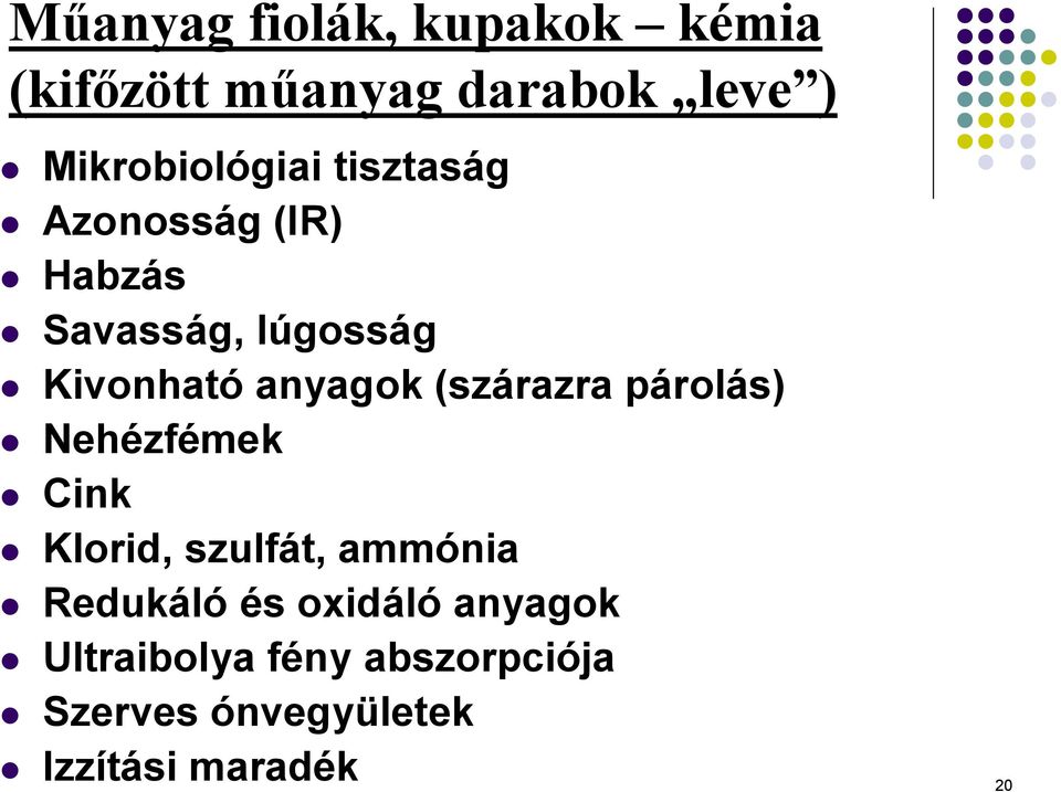 anyagok (szárazra párolás) Nehézfémek Cink Klorid, szulfát, ammónia Redukáló