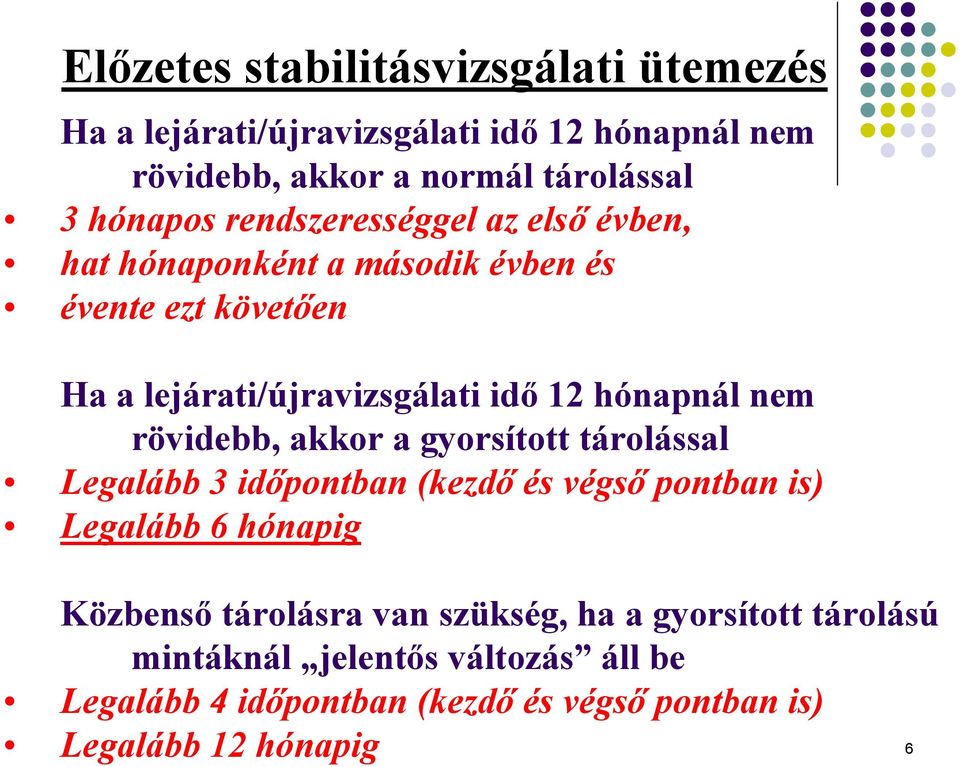 rövidebb, akkor a gyorsított tárolással Legalább 3 időpontban (kezdő és végső pontban is) Legalább 6 hónapig Közbenső tárolásra van