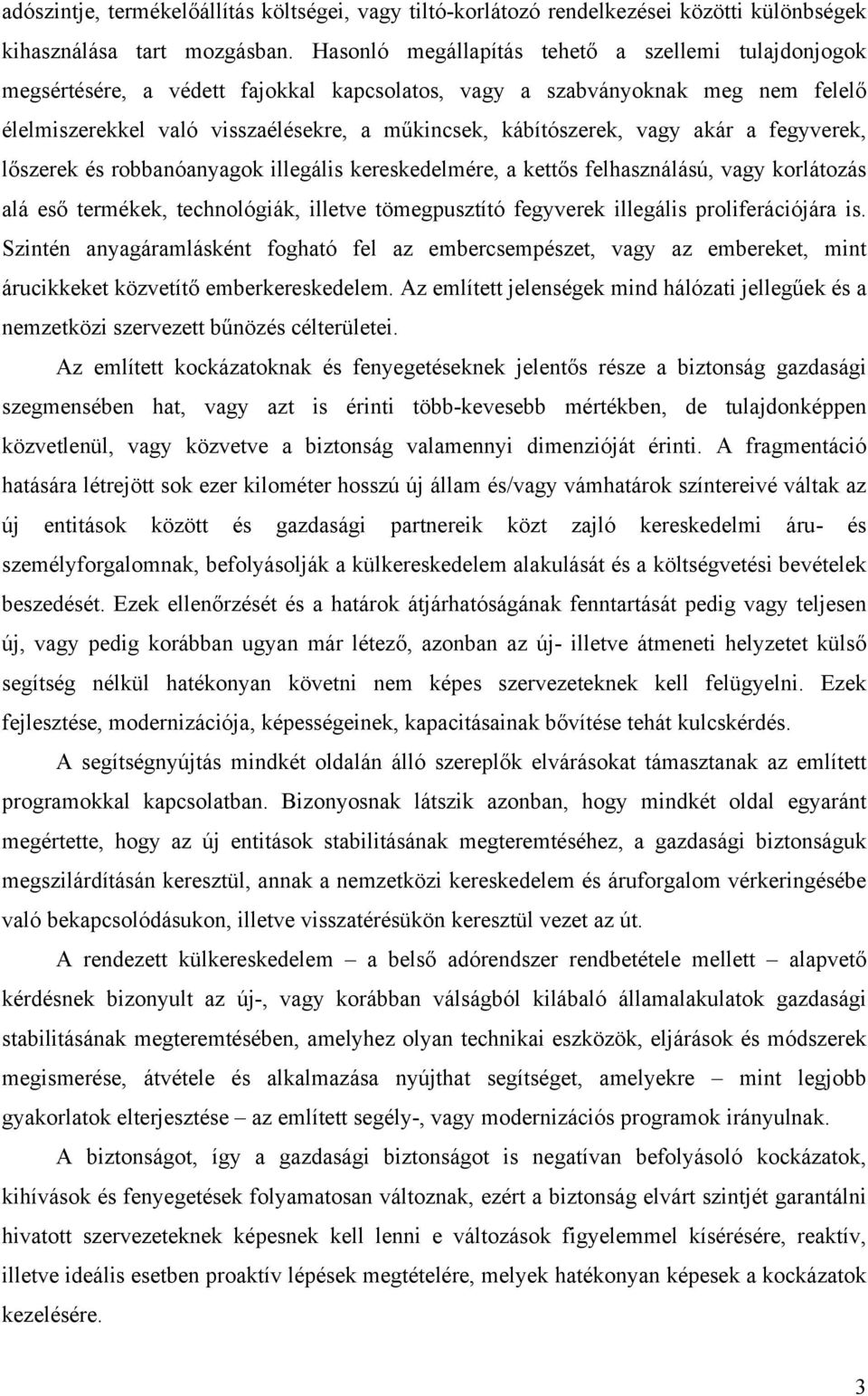 vagy akár a fegyverek, lőszerek és robbanóanyagok illegális kereskedelmére, a kettős felhasználású, vagy korlátozás alá eső termékek, technológiák, illetve tömegpusztító fegyverek illegális