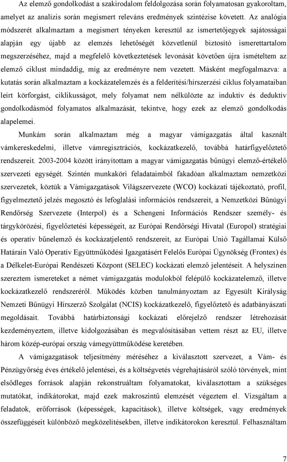 megfelelő következtetések levonását követően újra ismételtem az elemző ciklust mindaddig, míg az eredményre nem vezetett.