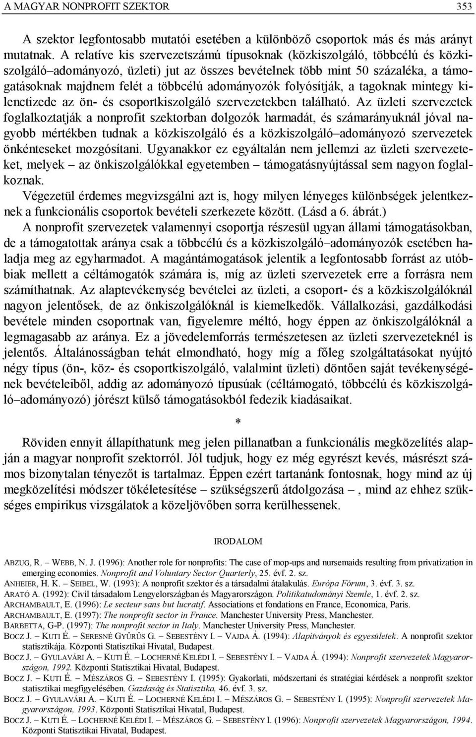 adományozók folyósítják, a tagoknak mintegy kilenctizede az ön- és csoportkiszolgáló szervezetekben található.