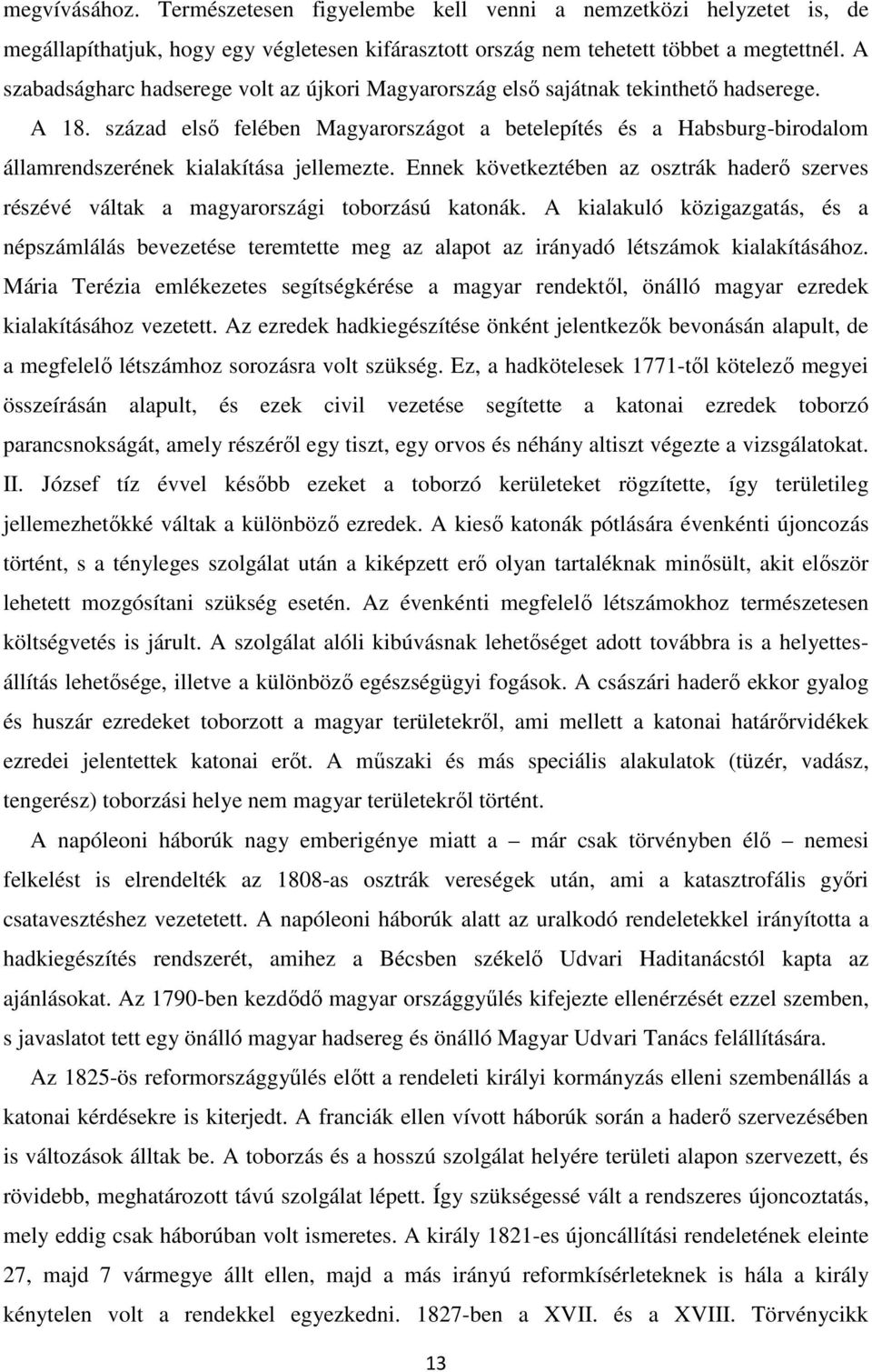 század elsı felében Magyarországot a betelepítés és a Habsburg-birodalom államrendszerének kialakítása jellemezte.