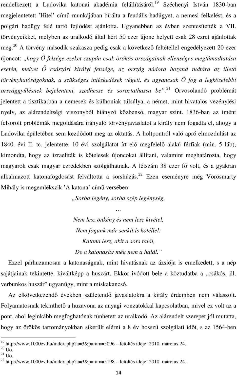 Ugyanebben az évben szentesítették a VII. törvénycikket, melyben az uralkodó által kért 50 ezer újonc helyett csak 28 ezret ajánlottak meg.