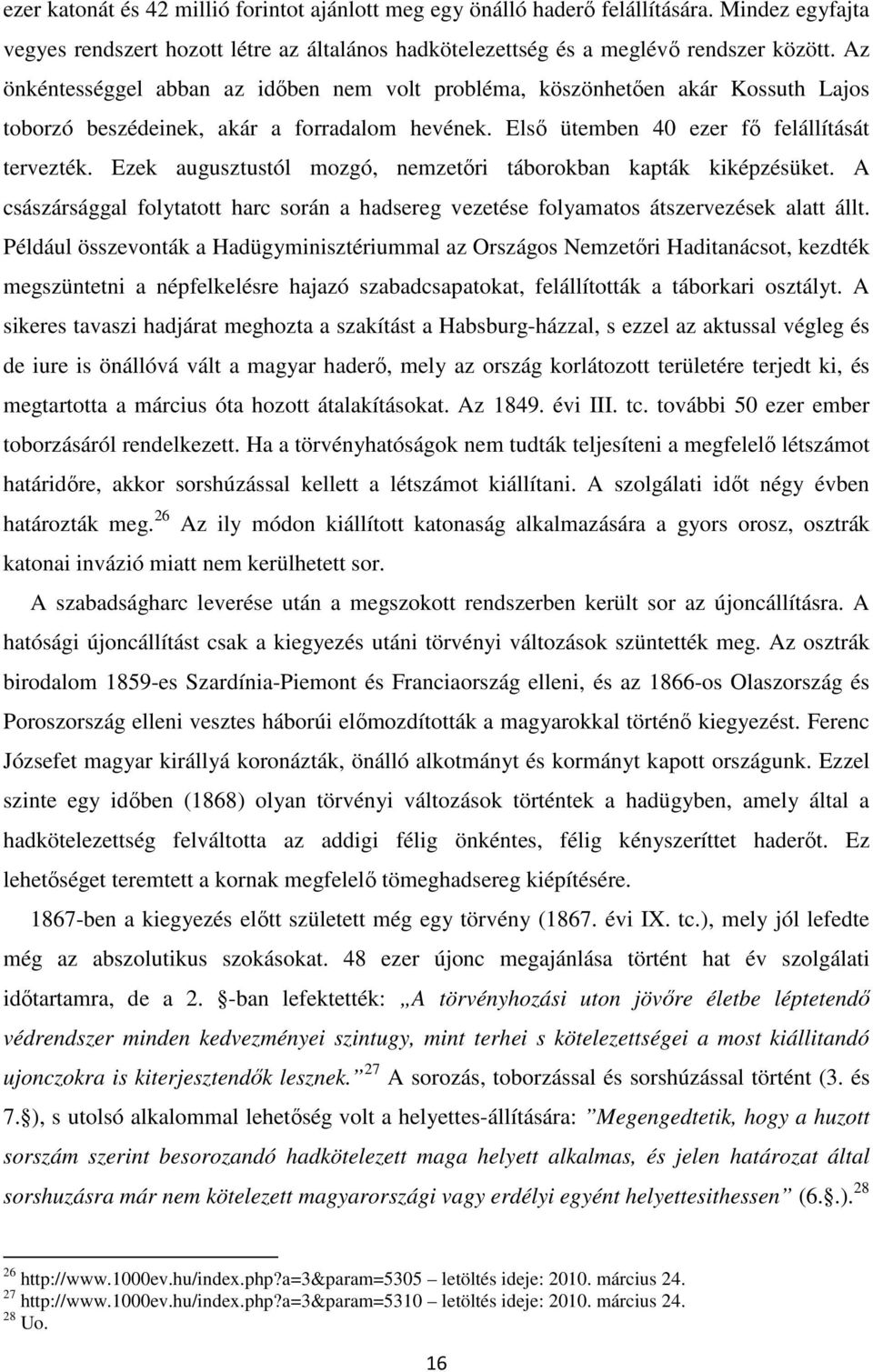 Ezek augusztustól mozgó, nemzetıri táborokban kapták kiképzésüket. A császársággal folytatott harc során a hadsereg vezetése folyamatos átszervezések alatt állt.