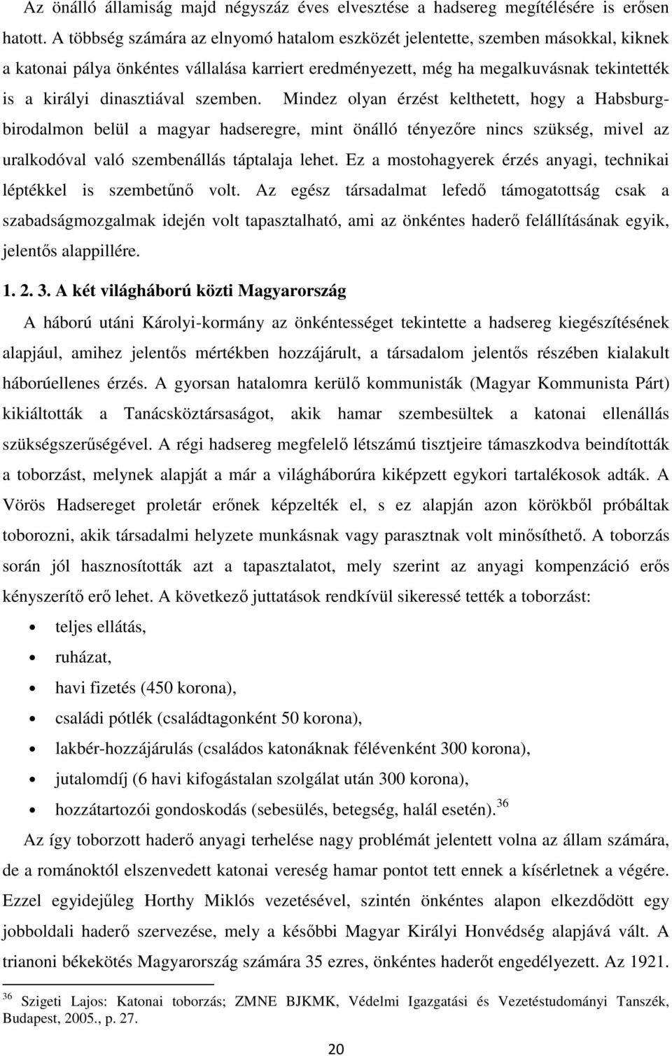 dinasztiával szemben. Mindez olyan érzést kelthetett, hogy a Habsburgbirodalmon belül a magyar hadseregre, mint önálló tényezıre nincs szükség, mivel az uralkodóval való szembenállás táptalaja lehet.