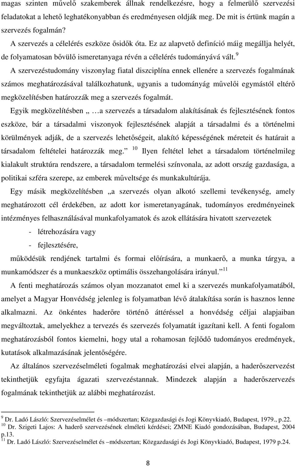 9 A szervezéstudomány viszonylag fiatal diszciplína ennek ellenére a szervezés fogalmának számos meghatározásával találkozhatunk, ugyanis a tudományág mővelıi egymástól eltérı megközelítésben