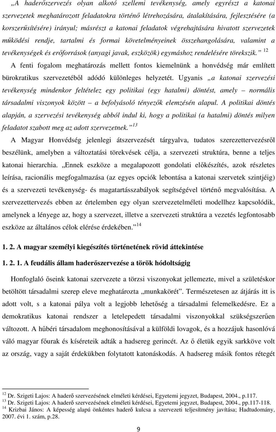 eszközök) egymáshoz rendelésére törekszik. 12 A fenti fogalom meghatározás mellett fontos kiemelnünk a honvédség már említett bürokratikus szervezetébıl adódó különleges helyzetét.