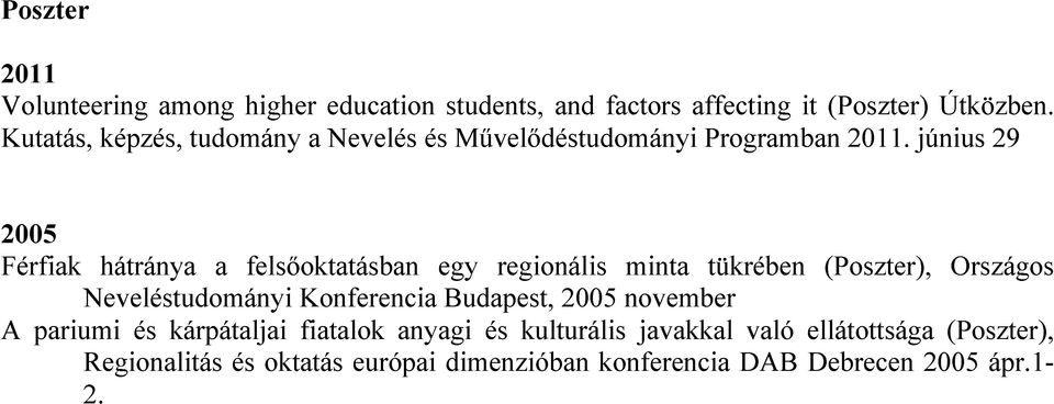 június 29 2005 Férfiak hátránya a felsőoktatásban egy regionális minta tükrében (Poszter), Országos Neveléstudományi