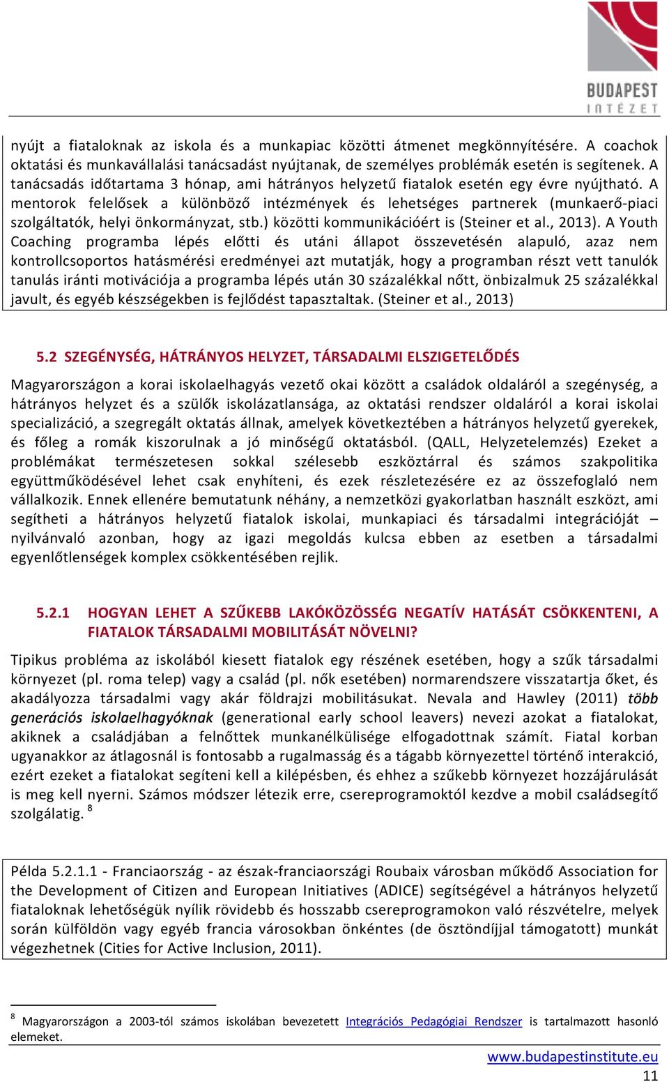 A mentorok felelősek a különböző intézmények és lehetséges partnerek (munkaerő-piaci szolgáltatók, helyi önkormányzat, stb.) közötti kommunikációért is (Steiner et al., 2013).