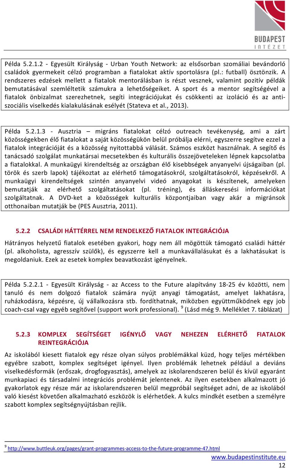 A sport és a mentor segítségével a fiatalok önbizalmat szerezhetnek, segíti integrációjukat és csökkenti az izoláció és az antiszociális viselkedés kialakulásának esélyét (Stateva et al., 2013).